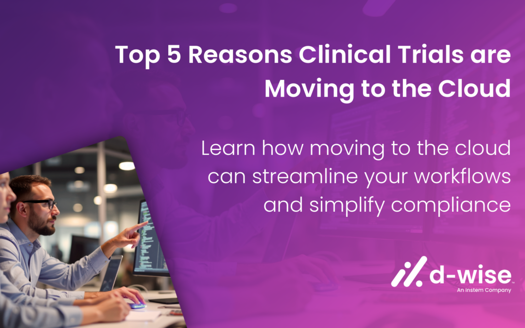Top 5 Reasons Why Clinical Trial Data Workflows Are Moving to the Cloud